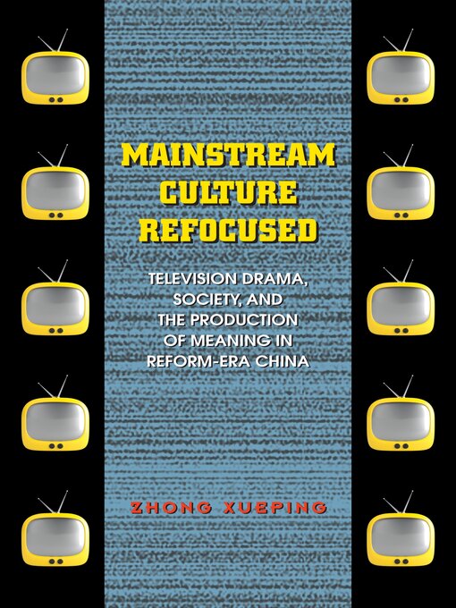 Title details for Mainstream Culture Refocused by Xueping Zhong - Available